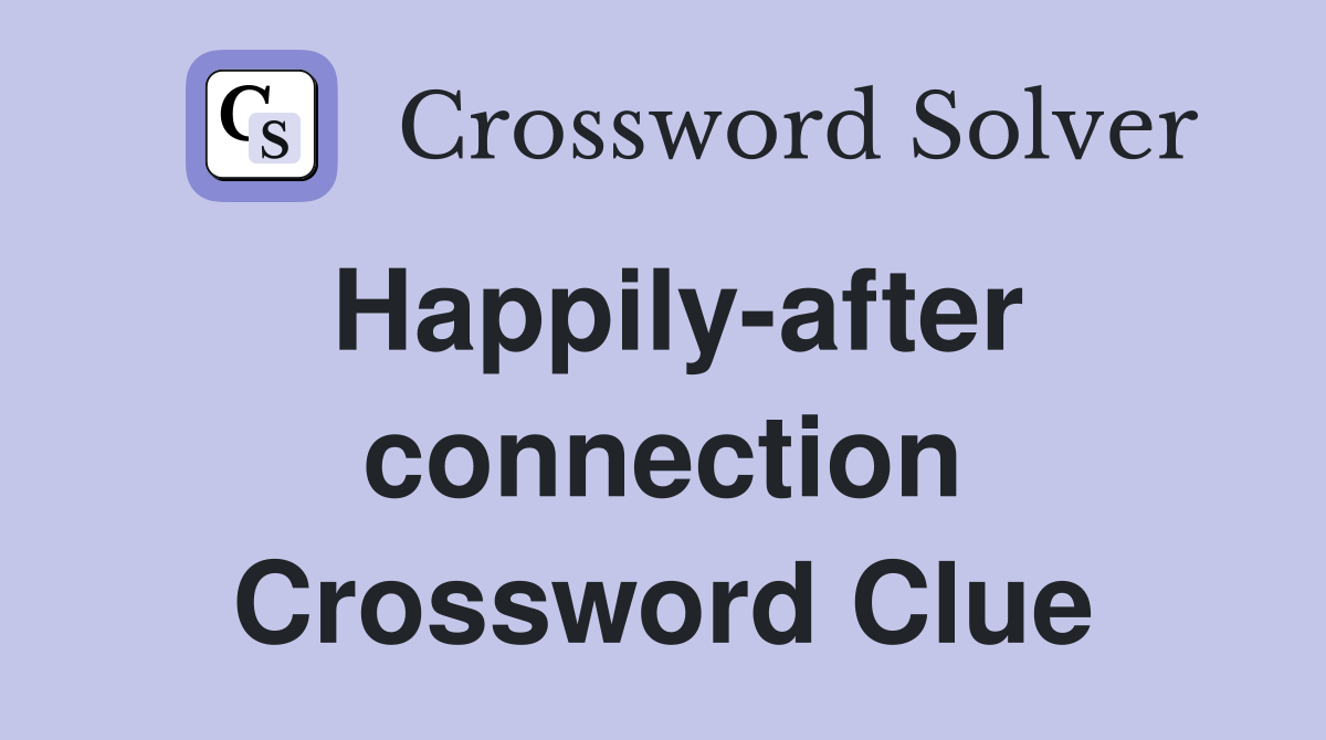 Happily-after connection Crossword Clue