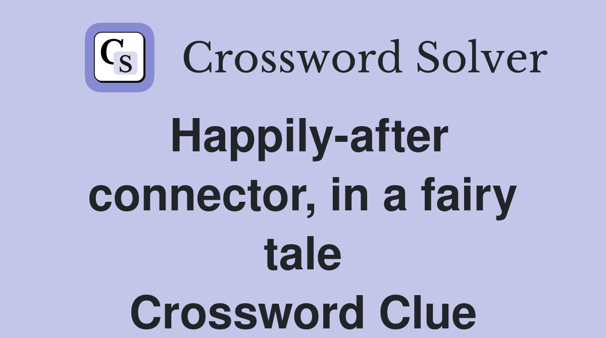 Happily-after connector, in a fairy tale Crossword Clue
