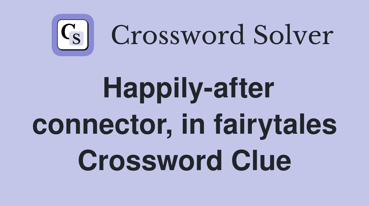 Happily-after connector, in fairytales Crossword Clue