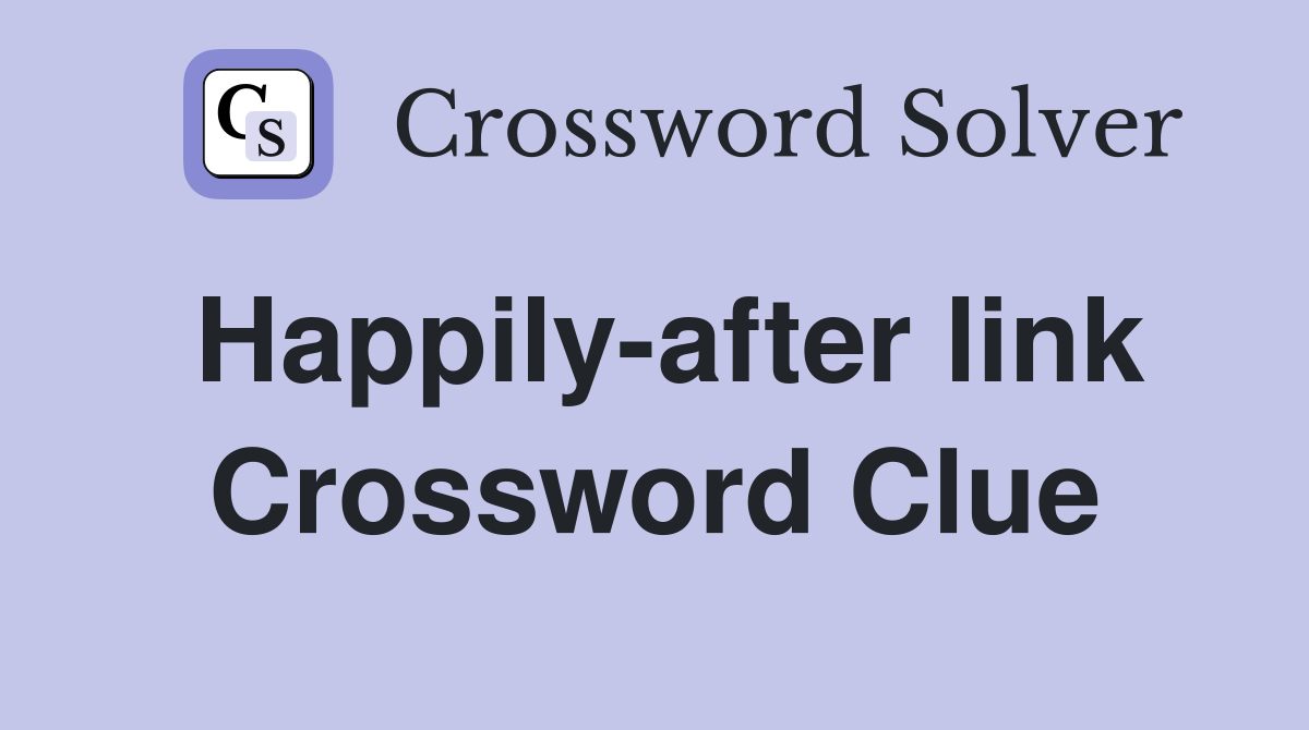 Happily-after link Crossword Clue