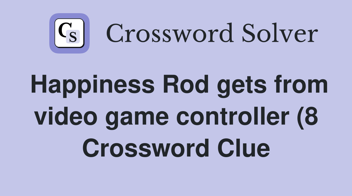 Happiness Rod gets from video game controller (8) Crossword Clue Happiness Rod gets from video game controller (8) Crossword Clue
