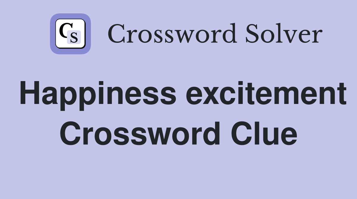 Happiness excitement Crossword Clue