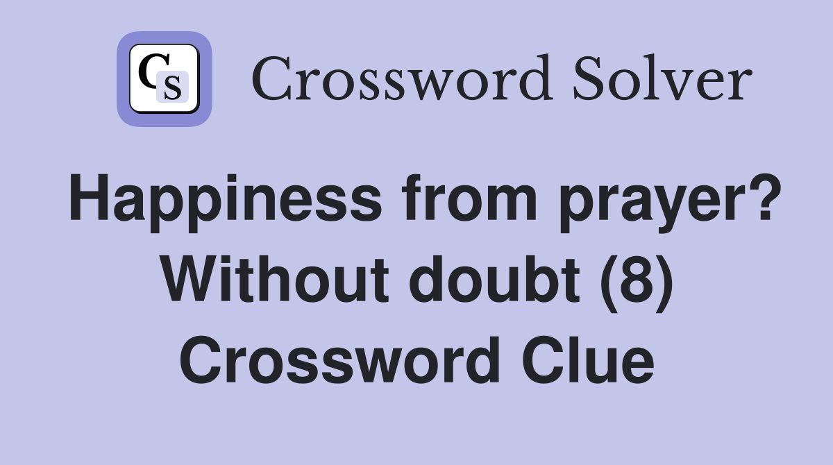 Happiness from prayer? Without doubt (8) Crossword Clue