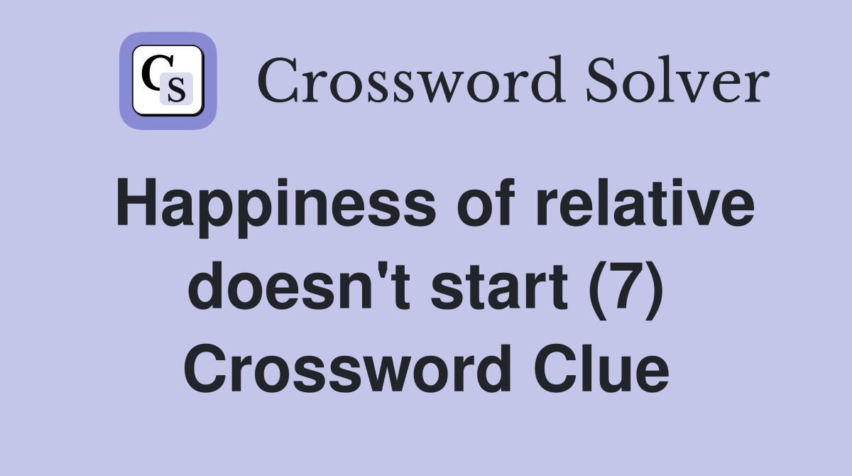 Happiness of relative doesn't start (7) Crossword Clue