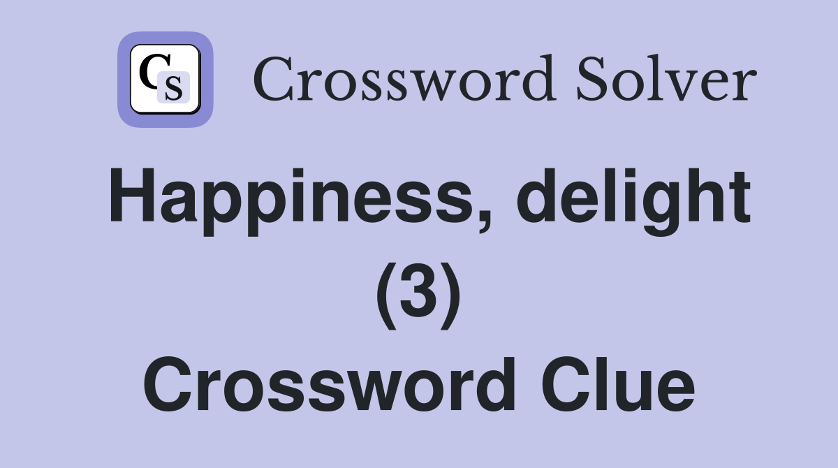 Happiness, delight (3) Crossword Clue