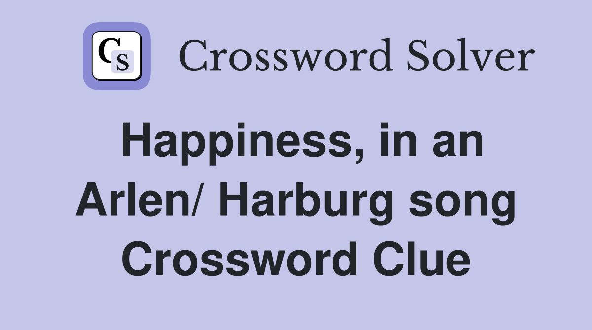 Happiness, in an Arlen/ Harburg song Crossword Clue