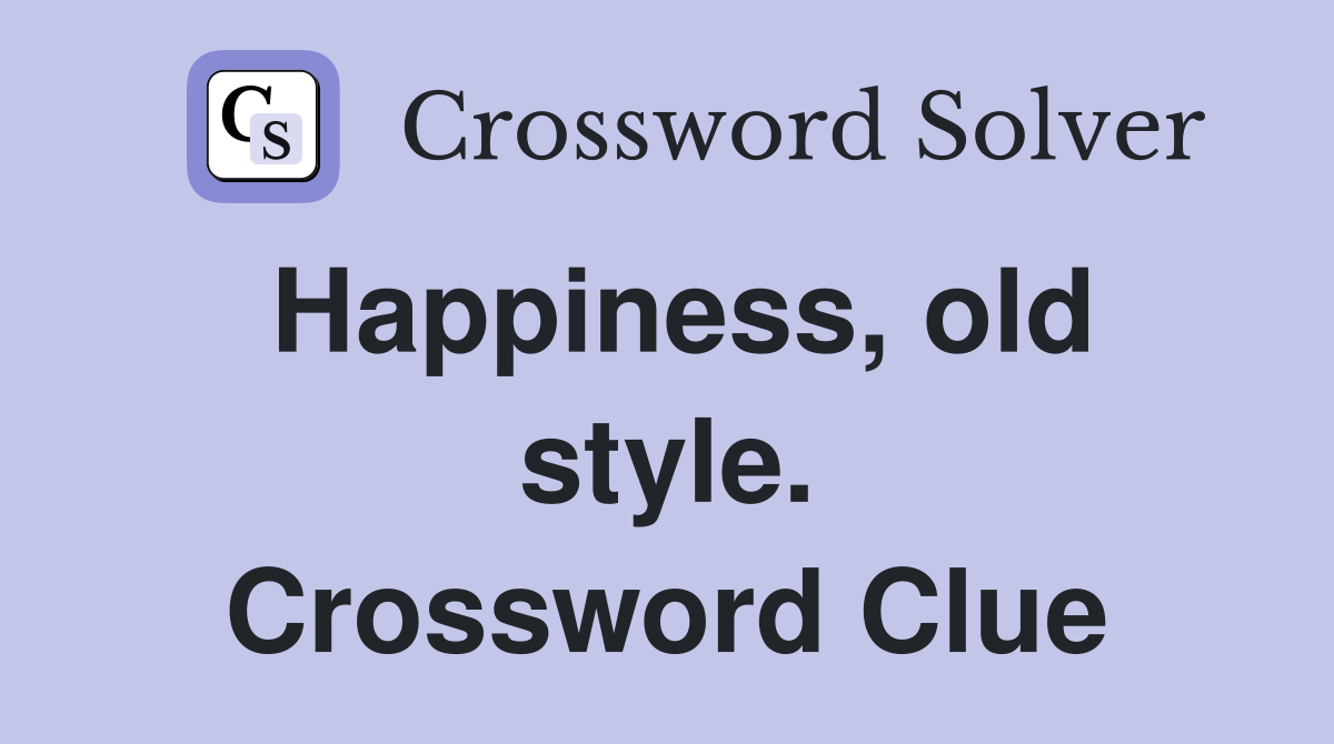 Happiness, old style. Crossword Clue