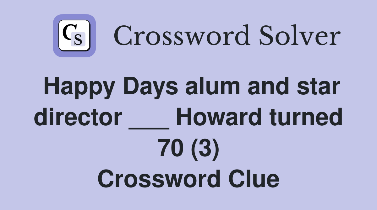 Happy Days alum and star director ___ Howard turned 70 (3) Crossword Clue
