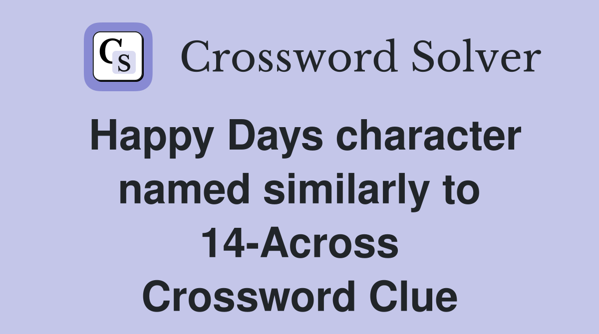 Happy Days character named similarly to 14-Across Crossword Clue