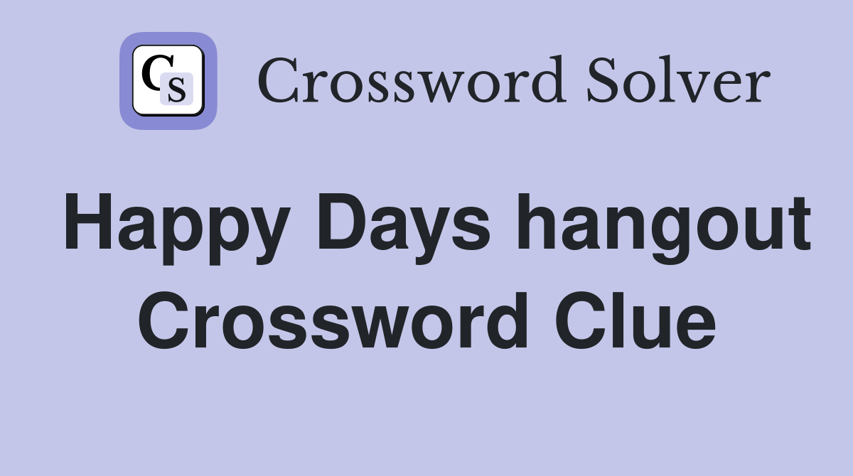 Happy Days hangout Crossword Clue