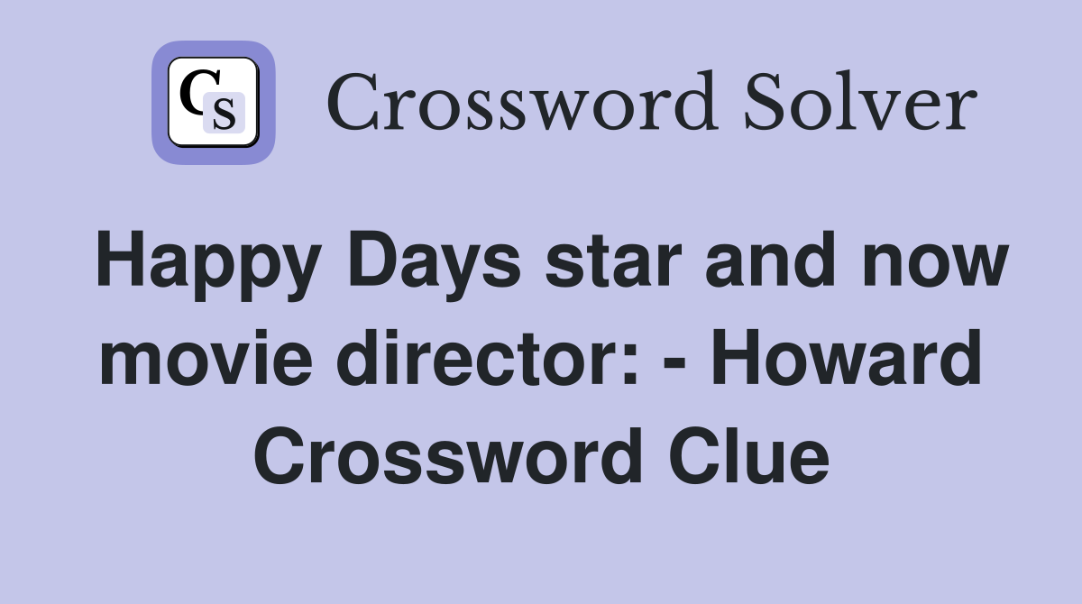 Happy Days star and now movie director: - Howard Crossword Clue