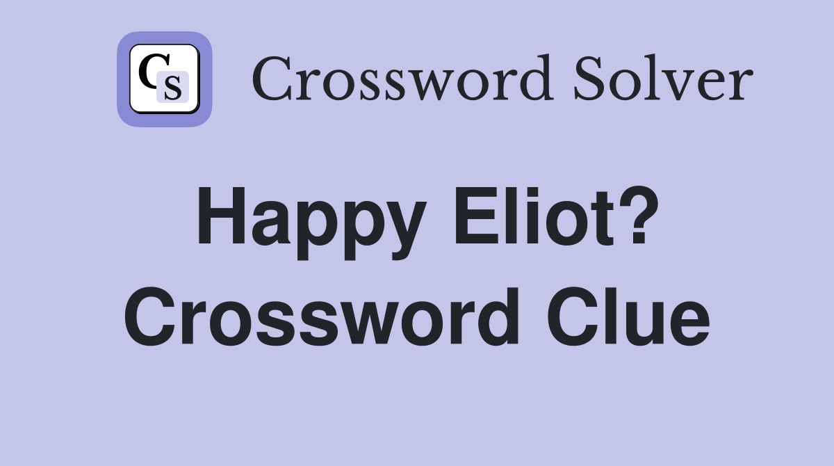 Happy Eliot? Crossword Clue