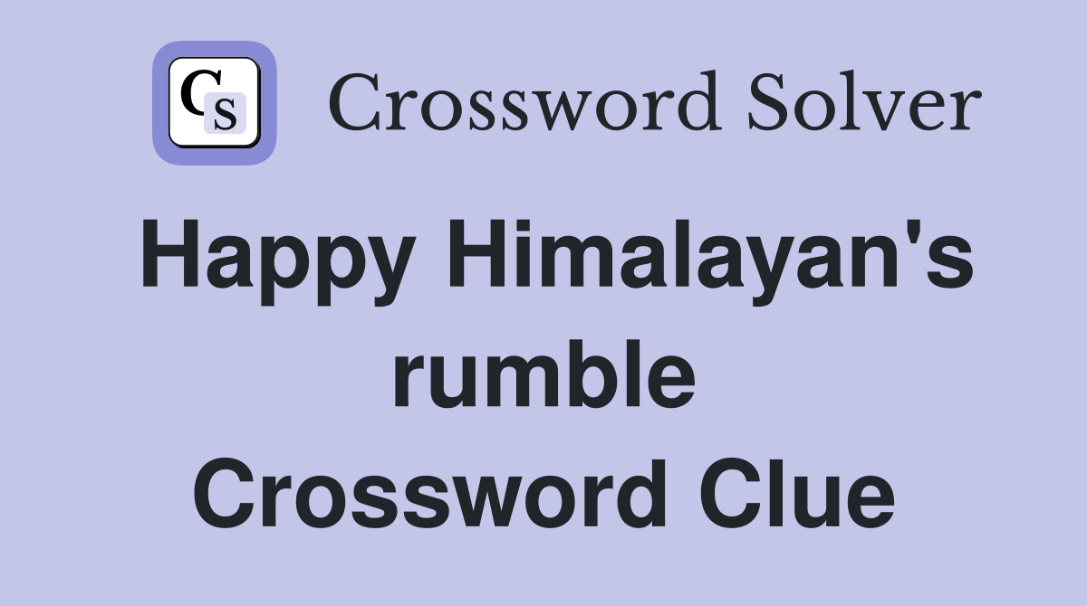 Happy Himalayan's rumble Crossword Clue