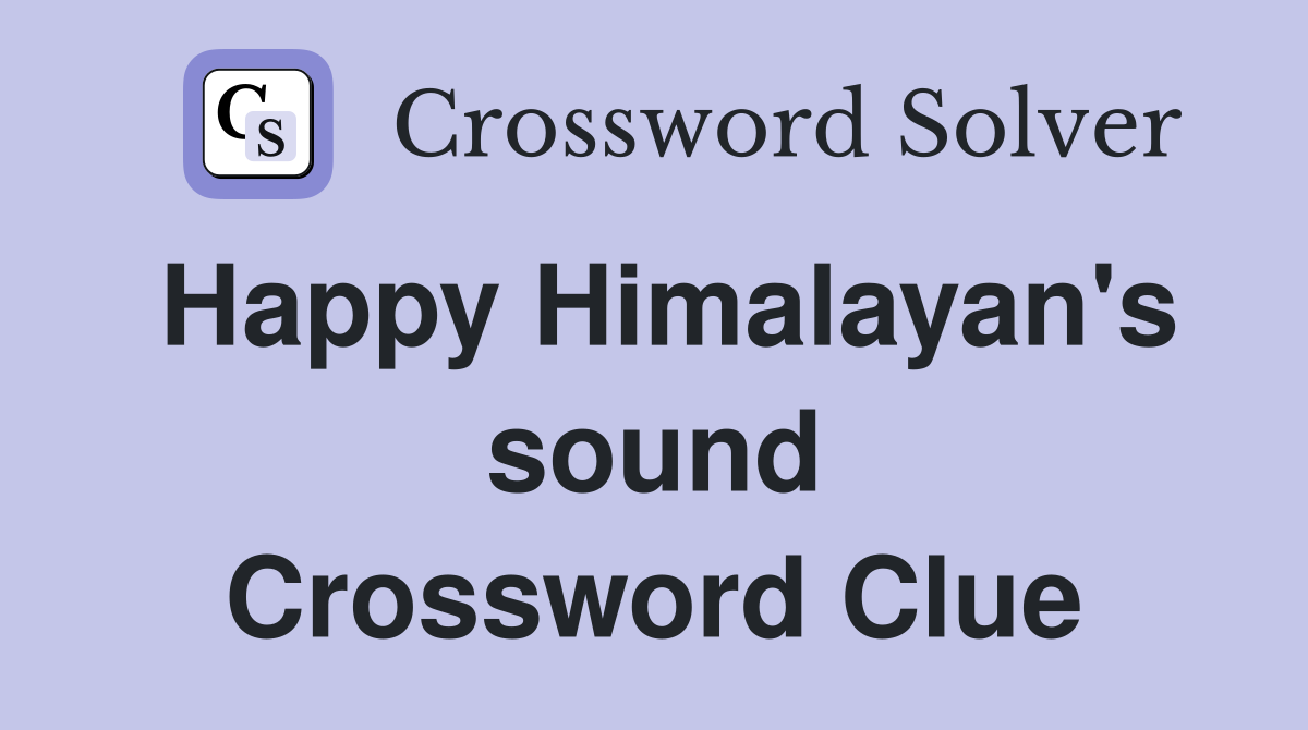 Happy Himalayan's sound Crossword Clue