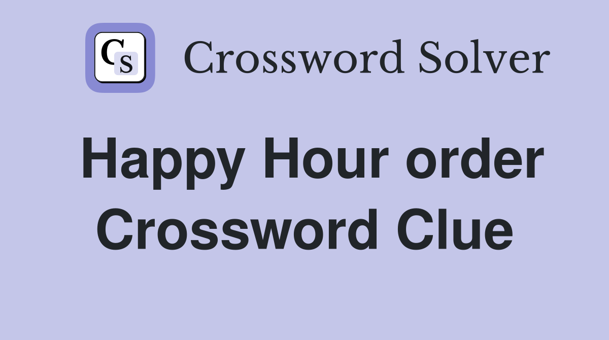 Happy Hour order Crossword Clue