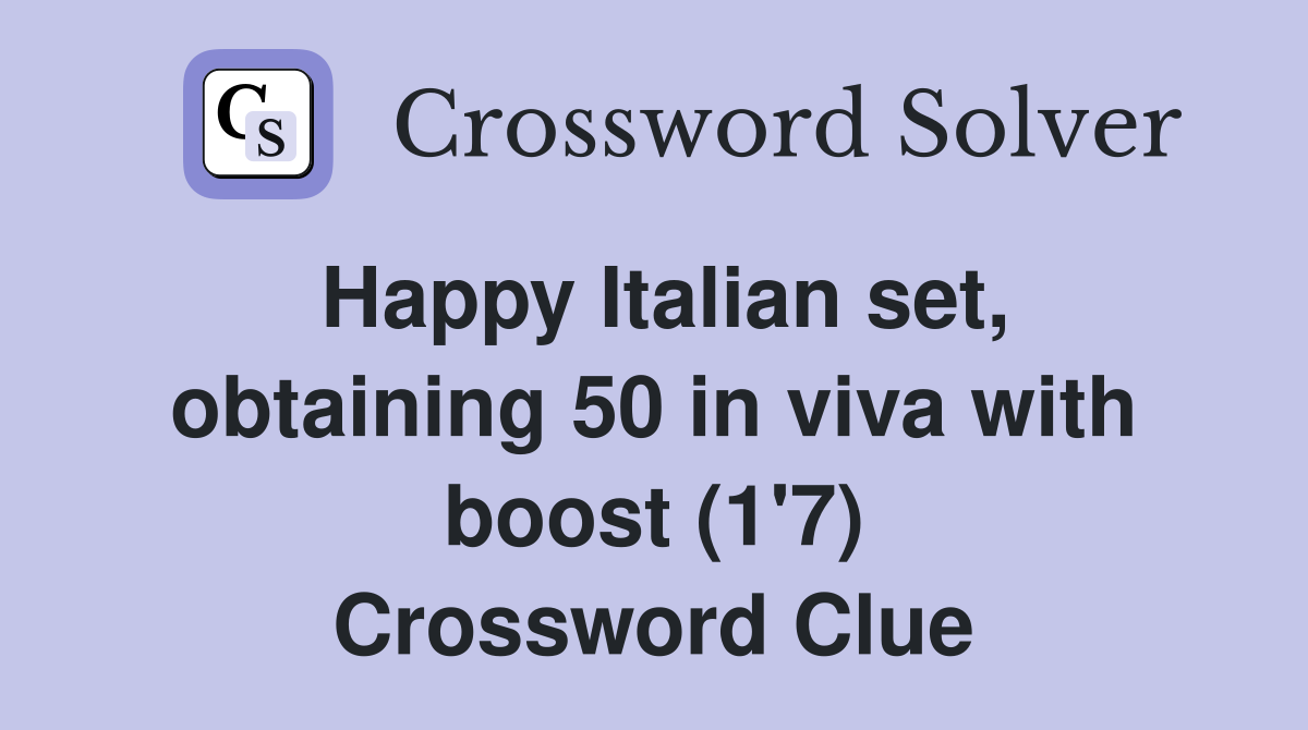 Happy Italian set, obtaining 50 in viva with boost (1'7) Crossword Clue
