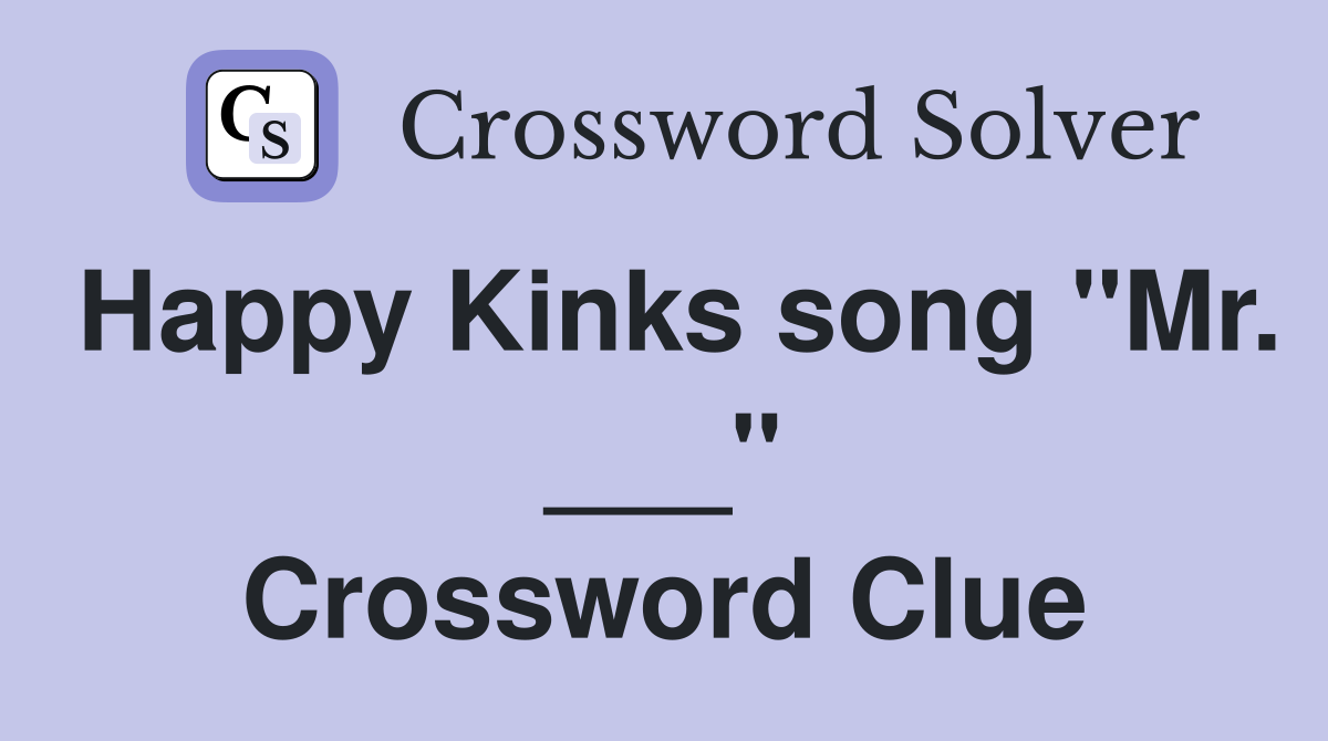 Happy Kinks song "Mr. ___" Crossword Clue