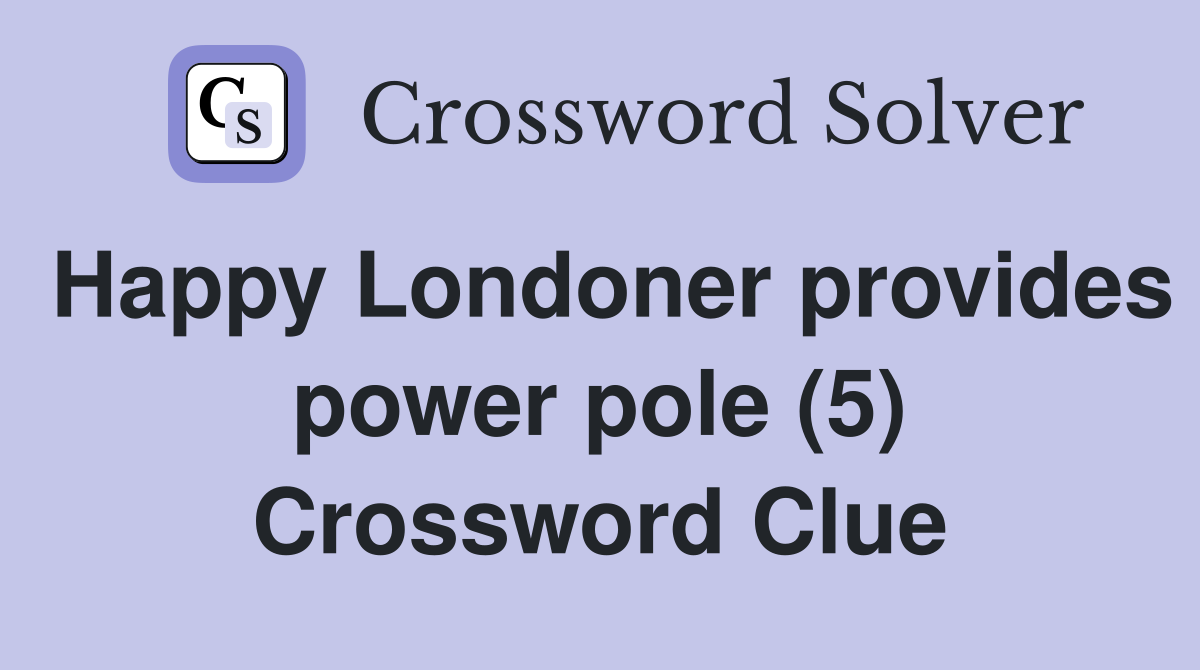 Happy Londoner provides power pole (5) Crossword Clue