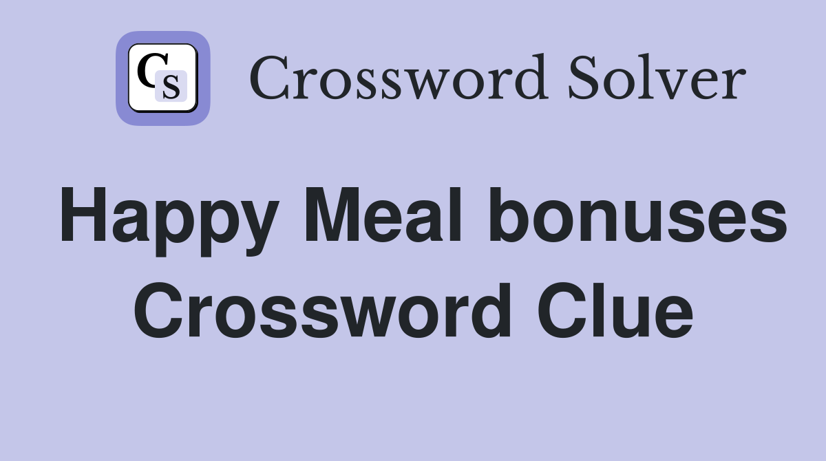 Happy Meal bonuses Crossword Clue