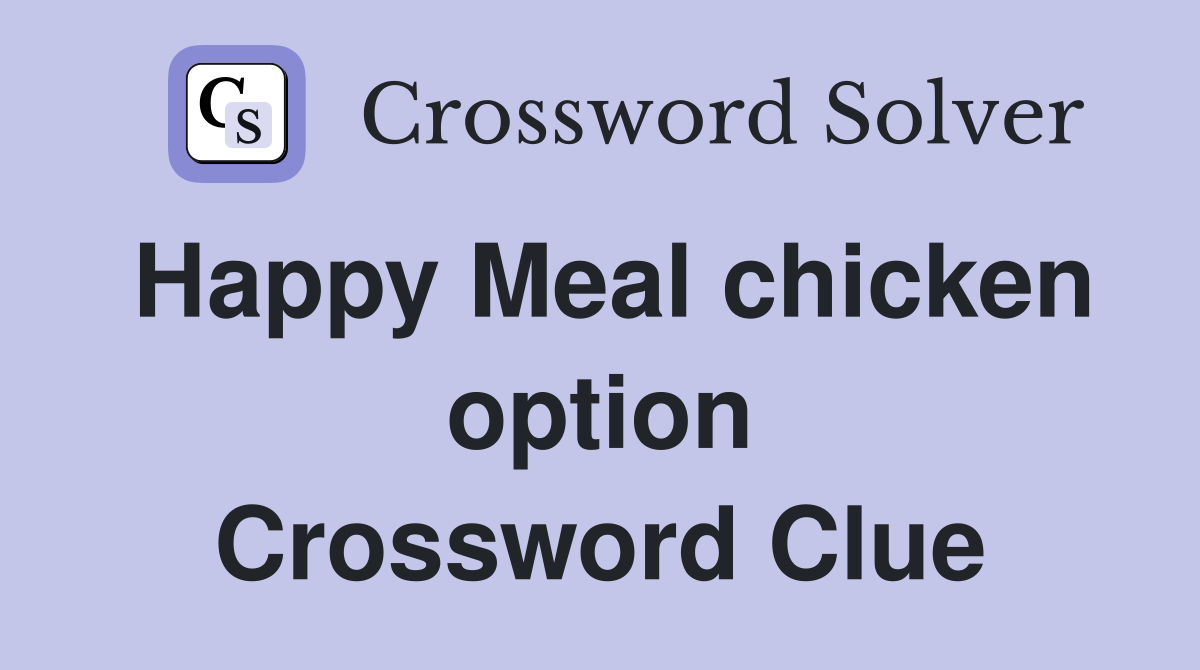 Happy Meal chicken option Crossword Clue