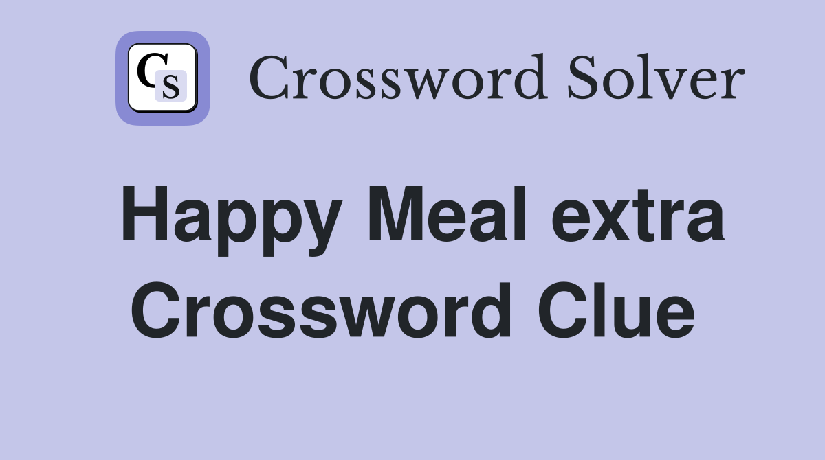 Happy Meal extra Crossword Clue
