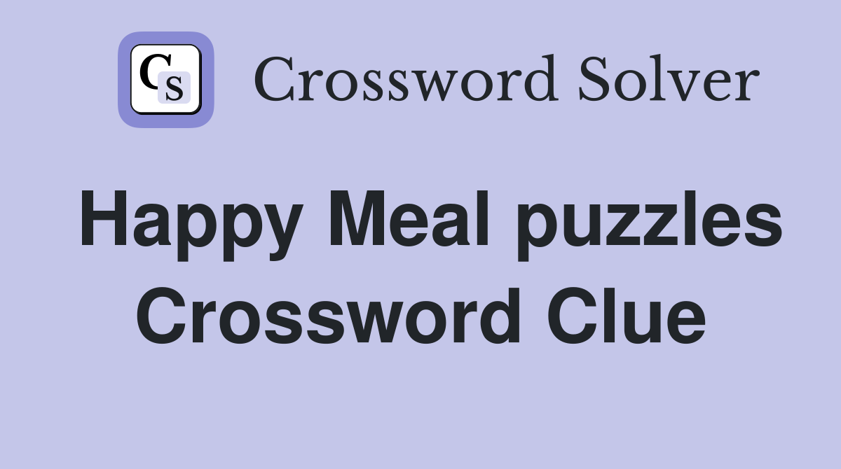 Happy Meal puzzles Crossword Clue