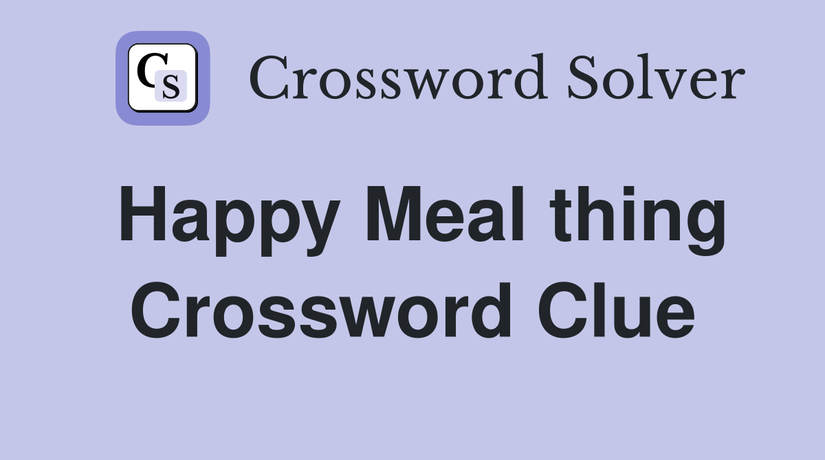 Happy Meal thing Crossword Clue