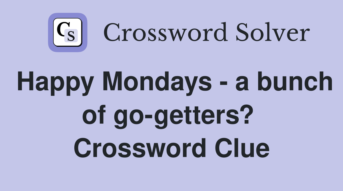 Happy Mondays - a bunch of go-getters?  Crossword Clue