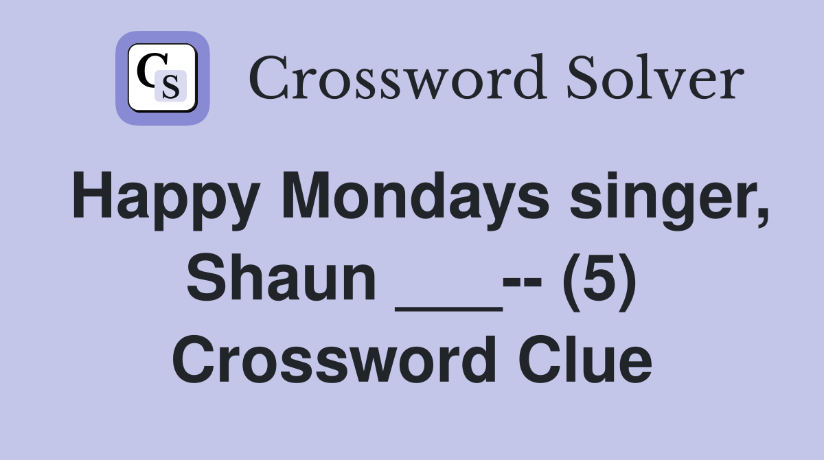 Happy Mondays singer, Shaun ___-- (5) Crossword Clue