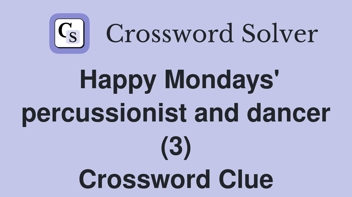 Happy Mondays' percussionist and dancer (3) Crossword Clue