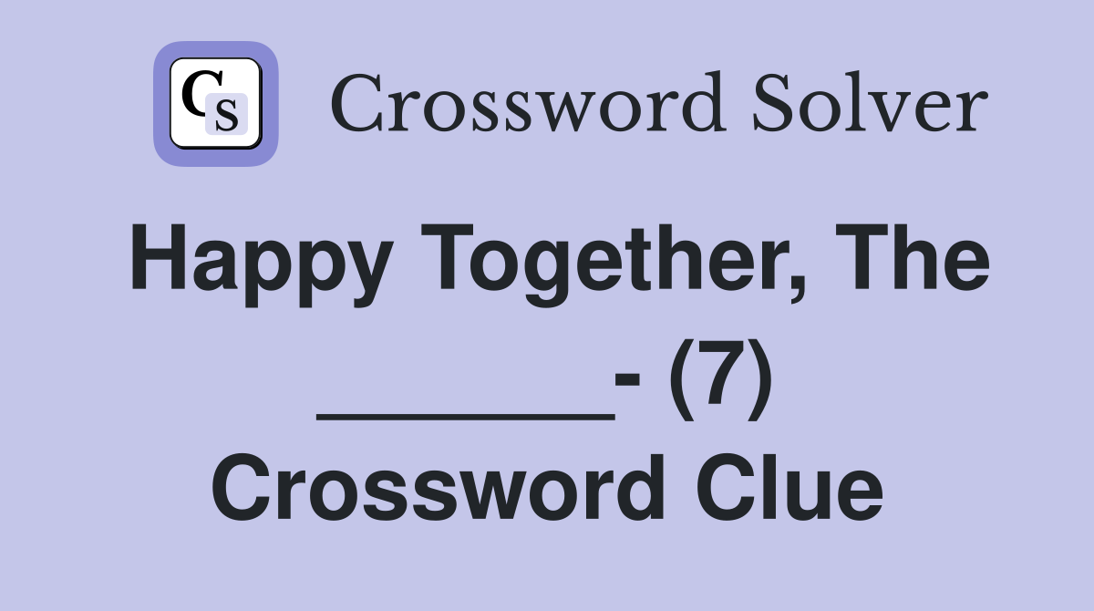 Happy Together, The ______- (7) Crossword Clue