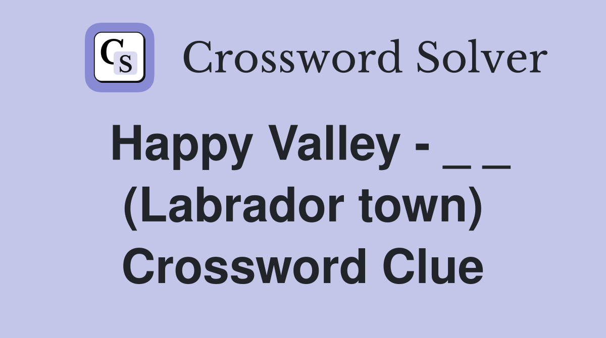 Happy Valley - _ _ (Labrador town) Crossword Clue