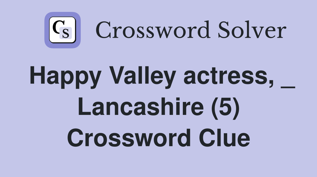 Happy Valley actress, _ Lancashire (5) Crossword Clue