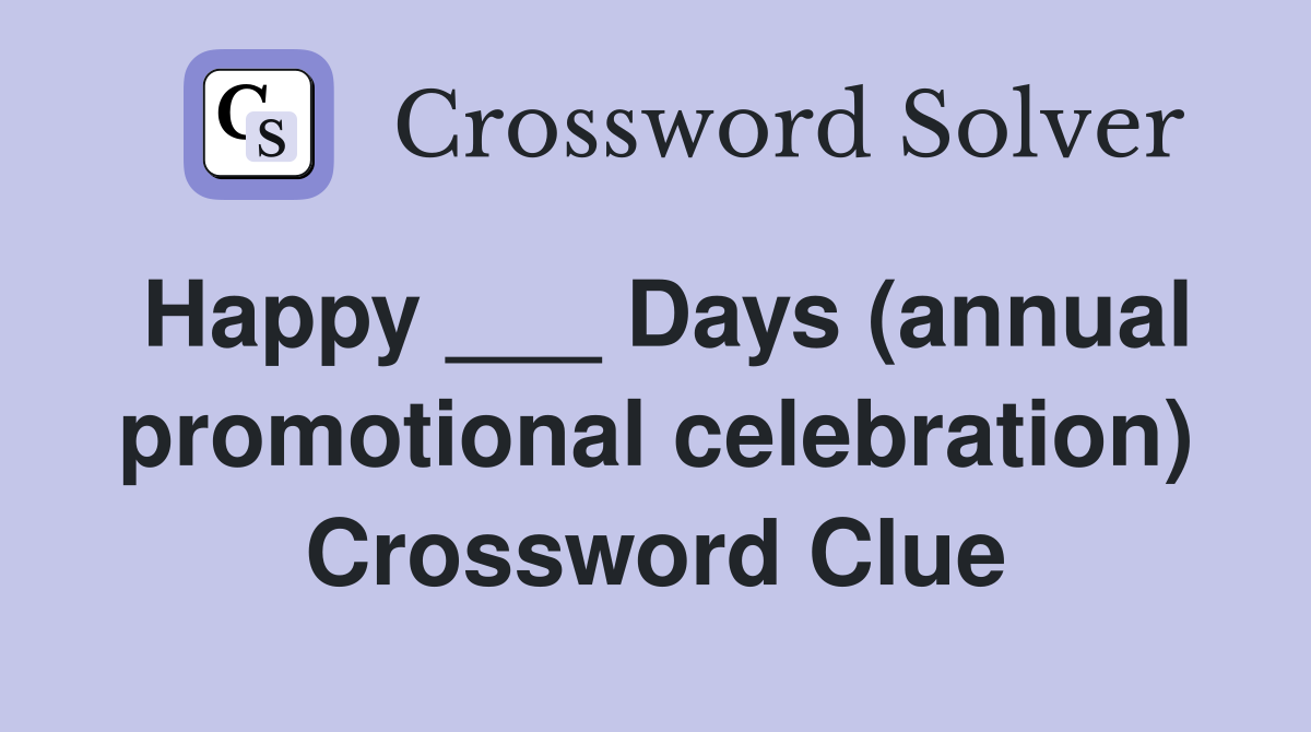 Happy ___ Days (annual promotional celebration) Crossword Clue