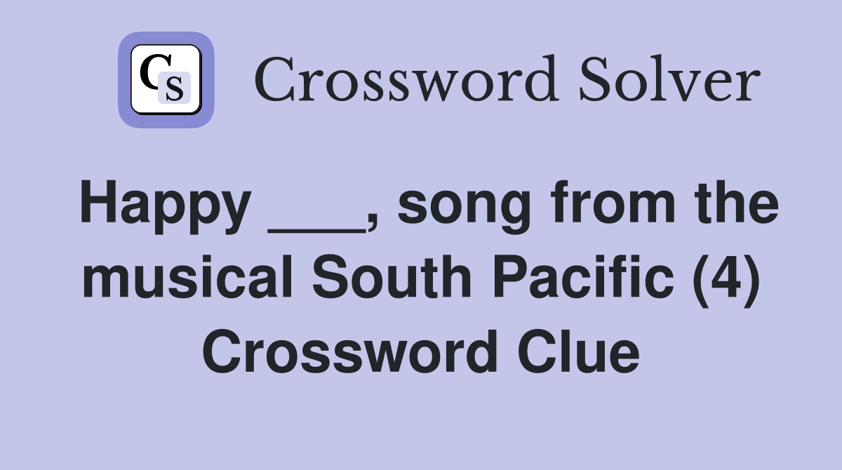 Happy ___, song from the musical South Pacific (4) Crossword Clue