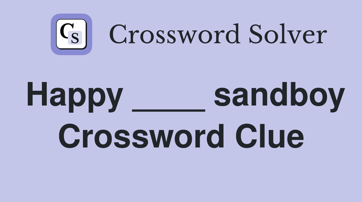 Happy ____ sandboy Crossword Clue