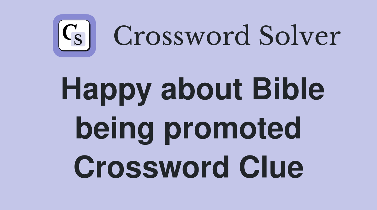Happy about Bible being promoted Crossword Clue