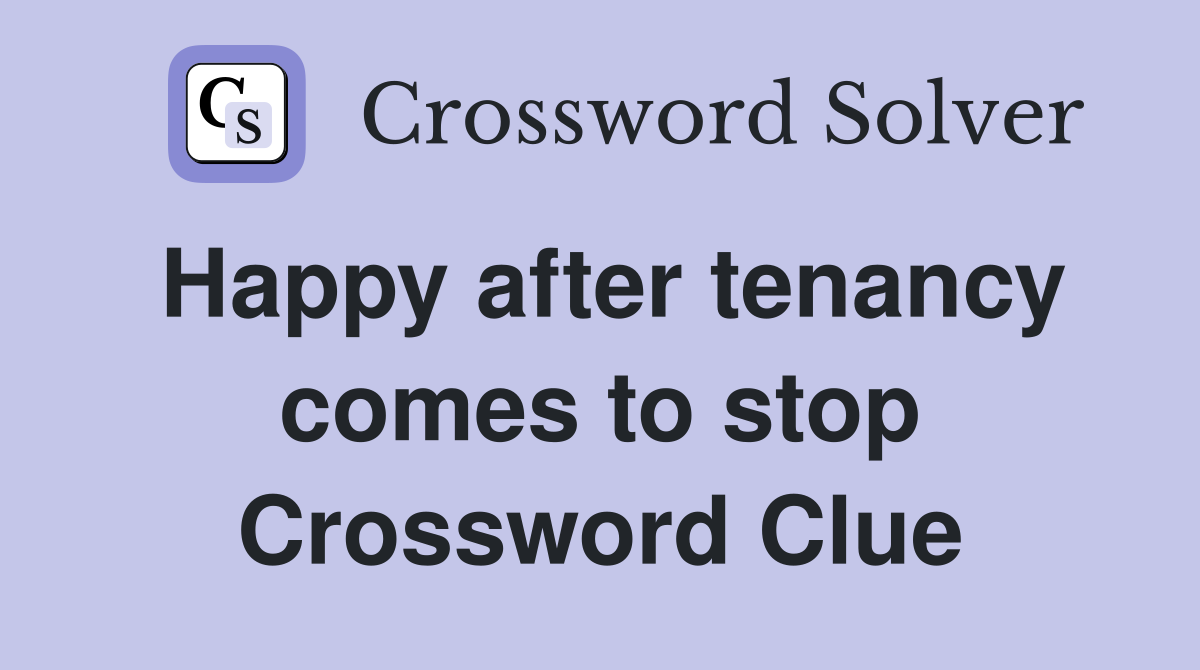 Happy after tenancy comes to stop Crossword Clue