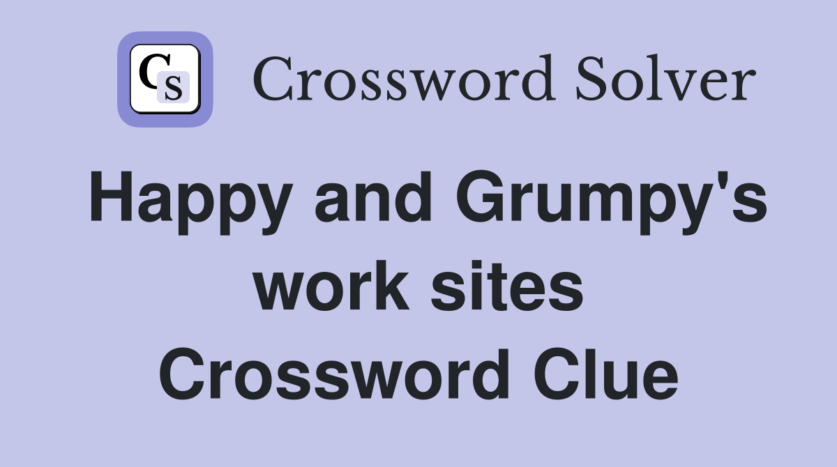 Happy and Grumpy's work sites Crossword Clue