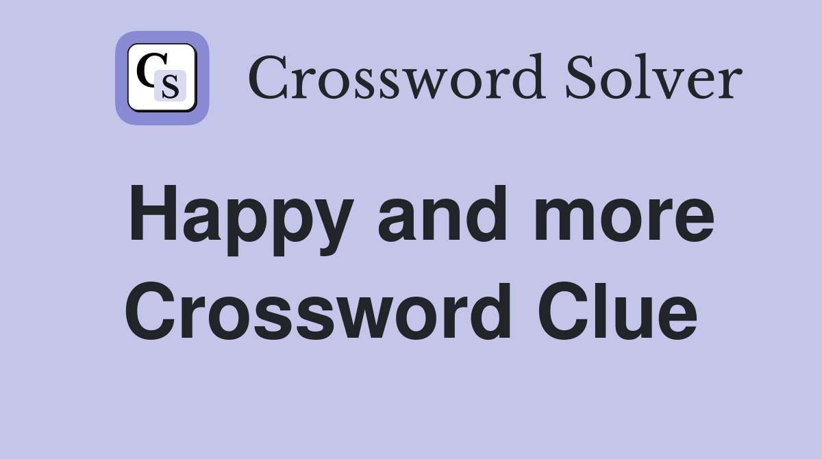 Happy and more Crossword Clue