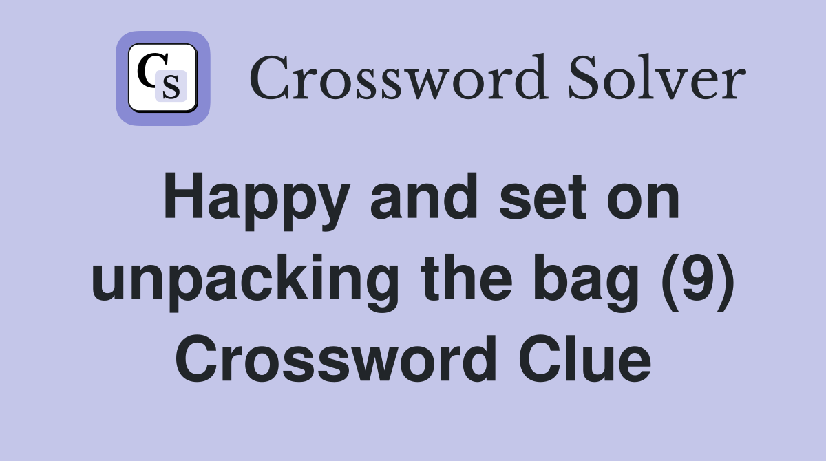 Happy and set on unpacking the bag (9) Crossword Clue