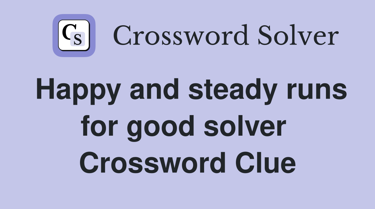 Happy and steady runs for good solver  Crossword Clue