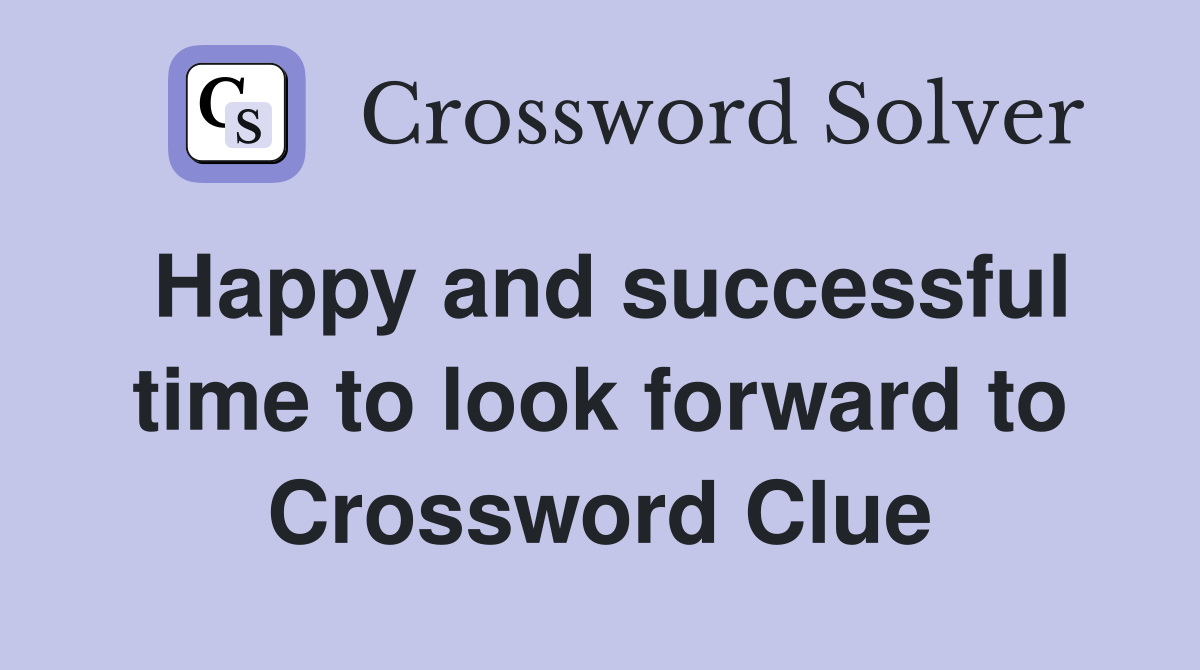 Happy and successful time to look forward to Crossword Clue
