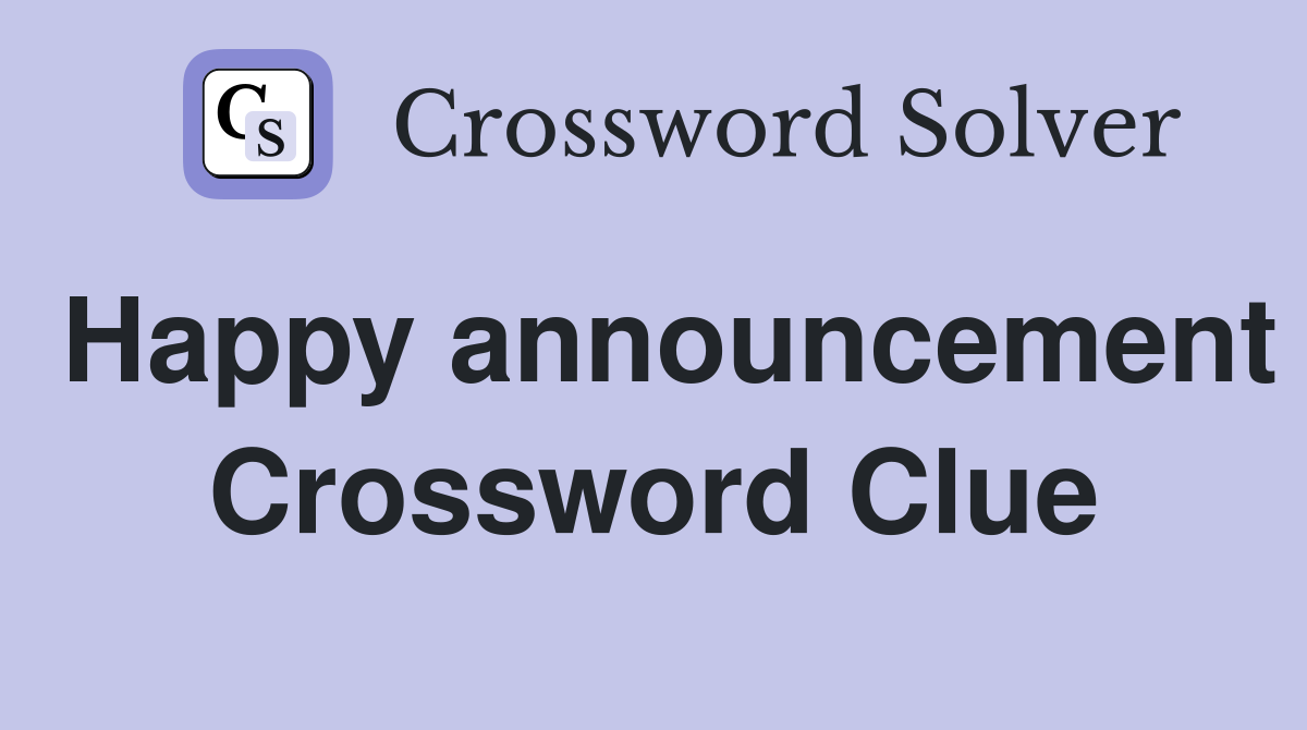 Happy announcement Crossword Clue