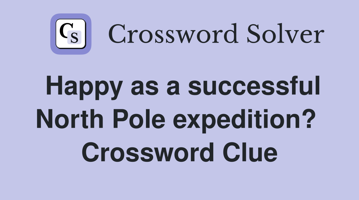 Happy as a successful North Pole expedition?  Crossword Clue