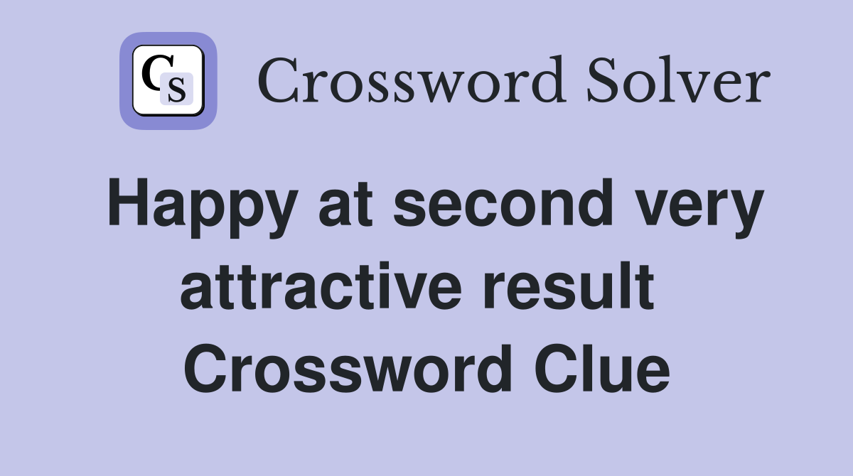 Happy at second very attractive result  Crossword Clue