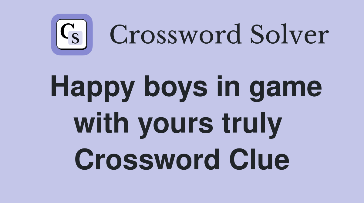 Happy boys in game with yours truly  Crossword Clue