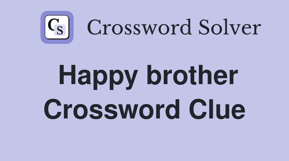 Happy brother Crossword Clue Answers Crossword Solver