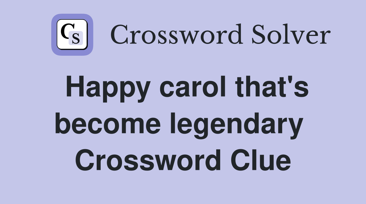 Happy carol that's become legendary  Crossword Clue