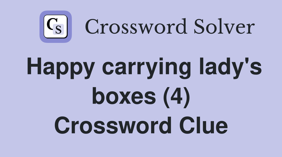 Happy carrying lady's boxes (4) Crossword Clue